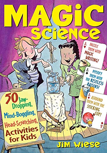 Magic Science: 50 Jaw-dropping, Mind-boggling, Head-scratching Activities for Kids von Wiley